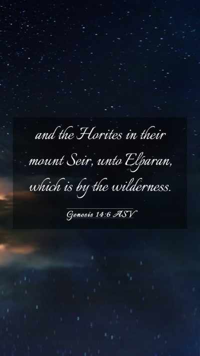 Picture 03 - Genesis 14:6 ASV Mobile Phone Wallpaper - and the Horites in their mount Seir, unto - Mobile Bible Verse Wallpaper