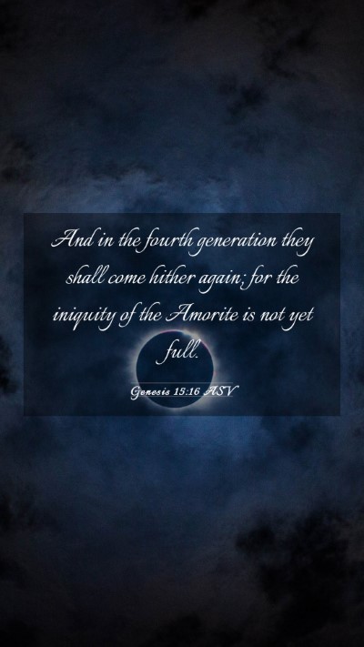 Picture 03 - Genesis 15:16 ASV Mobile Phone Wallpaper - And in the fourth generation they shall come - Mobile Bible Verse Wallpaper