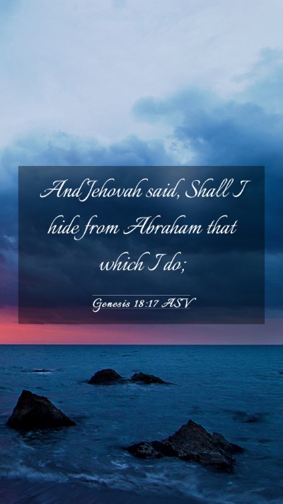 Picture 03 - Genesis 18:17 ASV Mobile Phone Wallpaper - And Jehovah said, Shall I hide from Abraham that - Mobile Bible Verse Wallpaper