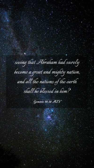 Picture 03 - Genesis 18:18 ASV Mobile Phone Wallpaper - seeing that Abraham had surely become a great and - Mobile Bible Verse Wallpaper