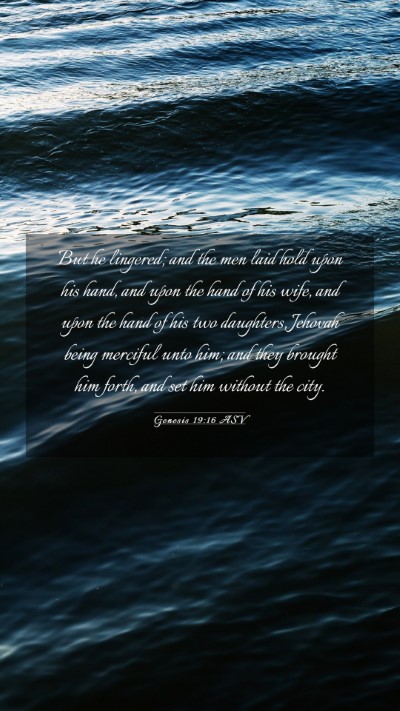 Picture 03 - Genesis 19:16 ASV Mobile Phone Wallpaper - But he lingered; and the men laid hold upon his - Mobile Bible Verse Wallpaper