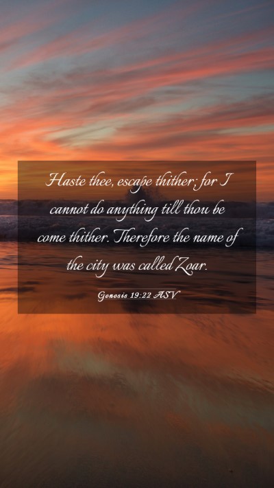 Picture 03 - Genesis 19:22 ASV Mobile Phone Wallpaper - Haste thee, escape thither; for I cannot do - Mobile Bible Verse Wallpaper