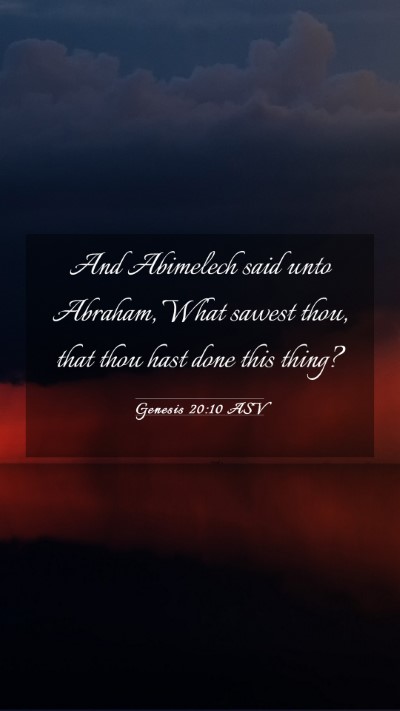 Picture 03 - Genesis 20:10 ASV Mobile Phone Wallpaper - And Abimelech said unto Abraham, What sawest - Mobile Bible Verse Wallpaper