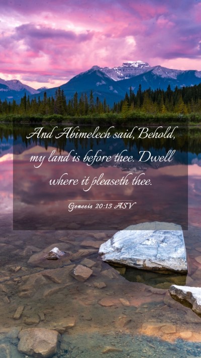 Picture 03 - Genesis 20:15 ASV Mobile Phone Wallpaper - And Abimelech said, Behold, my land is before - Mobile Bible Verse Wallpaper