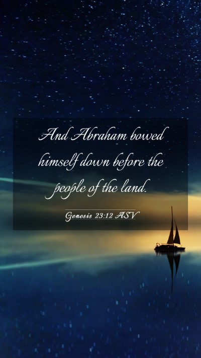 Picture 03 - Genesis 23:12 ASV Mobile Phone Wallpaper - And Abraham bowed himself down before the people - Mobile Bible Verse Wallpaper
