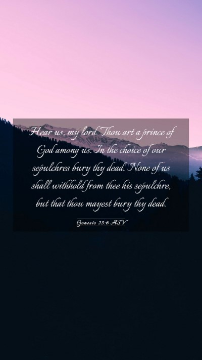 Picture 03 - Genesis 23:6 ASV Mobile Phone Wallpaper - Hear us, my lord. Thou art a prince of God among - Mobile Bible Verse Wallpaper
