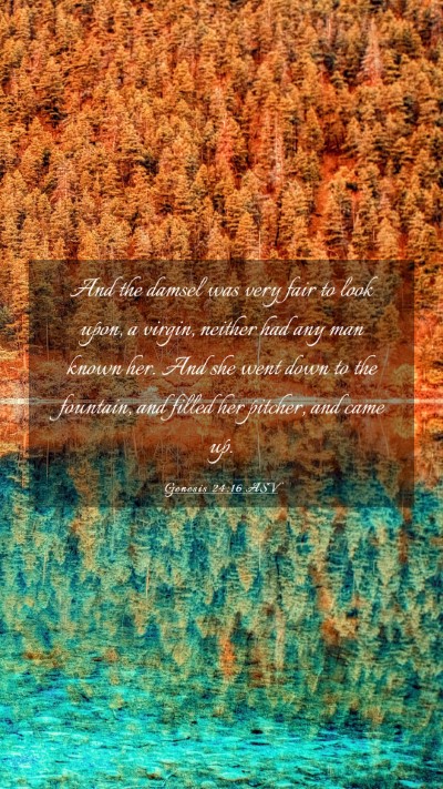 Picture 03 - Genesis 24:16 ASV Mobile Phone Wallpaper - And the damsel was very fair to look upon, a - Mobile Bible Verse Wallpaper