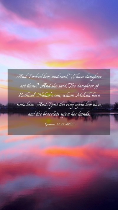 Picture 03 - Genesis 24:47 ASV Mobile Phone Wallpaper - And I asked her, and said, Whose daughter art - Mobile Bible Verse Wallpaper