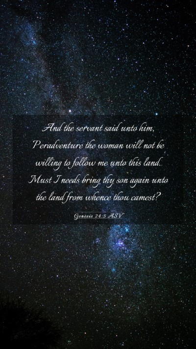 Picture 03 - Genesis 24:5 ASV Mobile Phone Wallpaper - And the servant said unto him, Peradventure the - Mobile Bible Verse Wallpaper