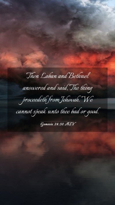 Picture 03 - Genesis 24:50 ASV Mobile Phone Wallpaper - Then Laban and Bethuel answered and said, The - Mobile Bible Verse Wallpaper