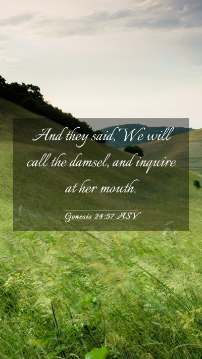Picture 03 - Genesis 24:57 ASV Mobile Phone Wallpaper - And they said, We will call the damsel, and - Mobile Bible Verse Wallpaper