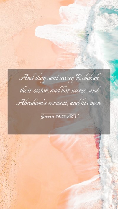 Picture 03 - Genesis 24:59 ASV Mobile Phone Wallpaper - And they sent away Rebekah their sister, and her - Mobile Bible Verse Wallpaper