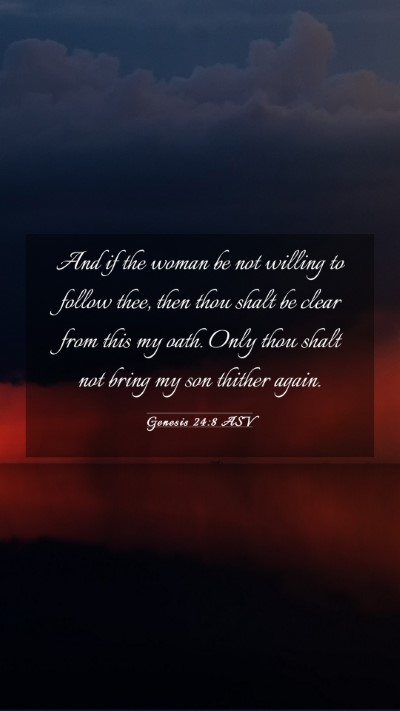 Picture 03 - Genesis 24:8 ASV Mobile Phone Wallpaper - And if the woman be not willing to follow thee, - Mobile Bible Verse Wallpaper