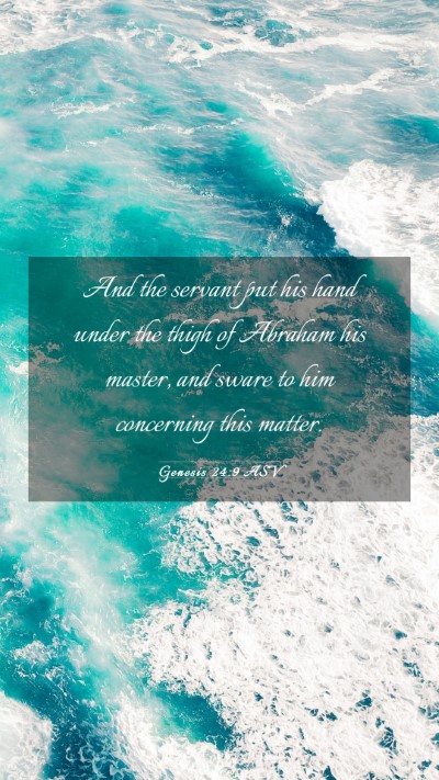 Picture 03 - Genesis 24:9 ASV Mobile Phone Wallpaper - And the servant put his hand under the thigh of - Mobile Bible Verse Wallpaper