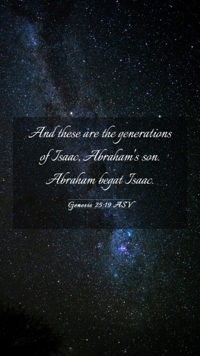 Picture 03 - Genesis 25:19 ASV Mobile Phone Wallpaper - And these are the generations of Isaac, Abraham's - Mobile Bible Verse Wallpaper