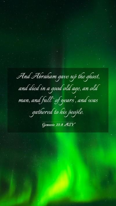 Picture 03 - Genesis 25:8 ASV Mobile Phone Wallpaper - And Abraham gave up the ghost, and died in a good - Mobile Bible Verse Wallpaper