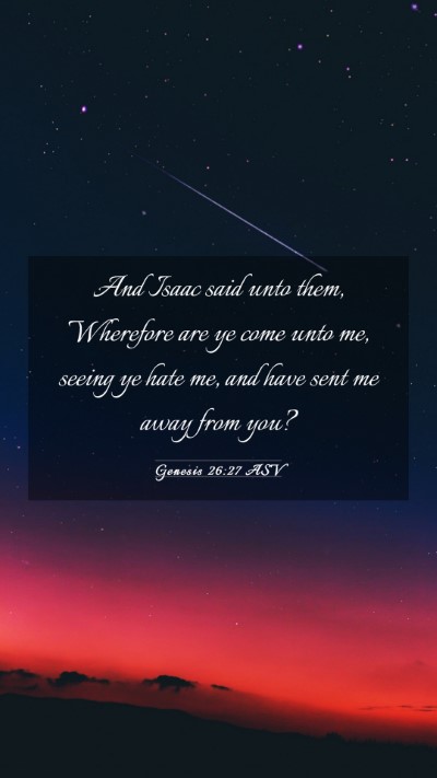 Picture 03 - Genesis 26:27 ASV Mobile Phone Wallpaper - And Isaac said unto them, Wherefore are ye come - Mobile Bible Verse Wallpaper