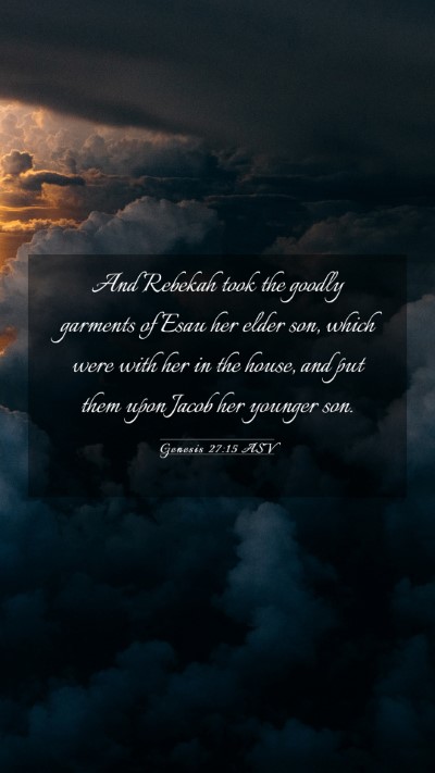 Picture 03 - Genesis 27:15 ASV Mobile Phone Wallpaper - And Rebekah took the goodly garments of Esau her - Mobile Bible Verse Wallpaper