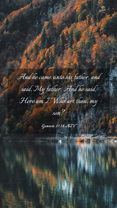 Picture 03 - Genesis 27:18 ASV Mobile Phone Wallpaper - And he came unto his father, and said, My father. - Mobile Bible Verse Wallpaper