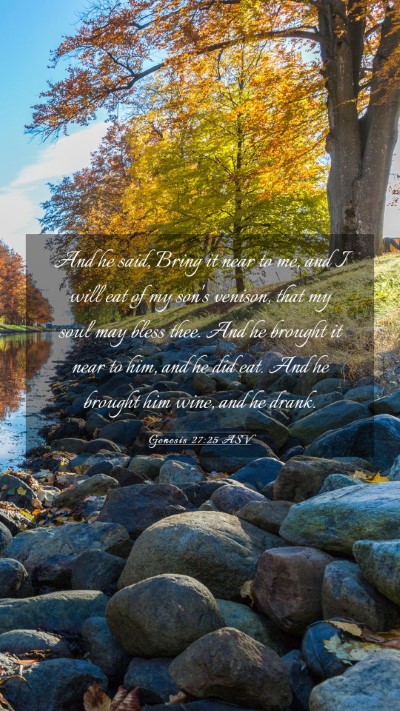 Picture 03 - Genesis 27:25 ASV Mobile Phone Wallpaper - And he said, Bring it near to me, and I will eat - Mobile Bible Verse Wallpaper