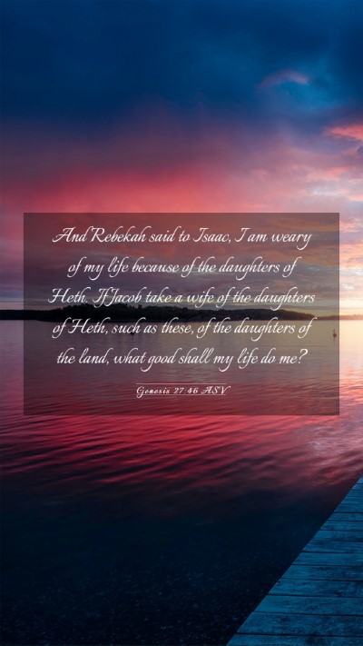 Picture 03 - Genesis 27:46 ASV Mobile Phone Wallpaper - And Rebekah said to Isaac, I am weary of my life - Mobile Bible Verse Wallpaper