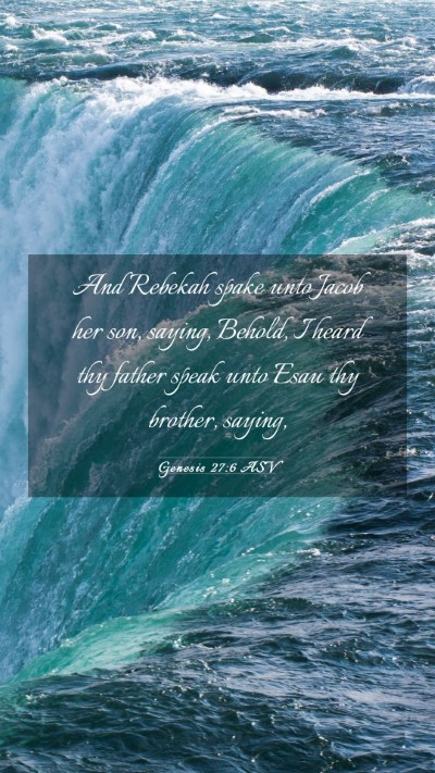 Picture 03 - Genesis 27:6 ASV Mobile Phone Wallpaper - And Rebekah spake unto Jacob her son, saying, - Mobile Bible Verse Wallpaper
