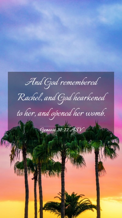 Picture 03 - Genesis 30:22 ASV Mobile Phone Wallpaper - And God remembered Rachel, and God hearkened to - Mobile Bible Verse Wallpaper