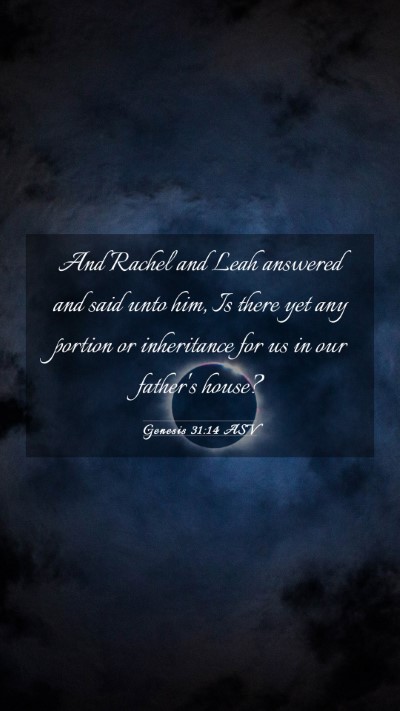 Picture 03 - Genesis 31:14 ASV Mobile Phone Wallpaper - And Rachel and Leah answered and said unto him, - Mobile Bible Verse Wallpaper