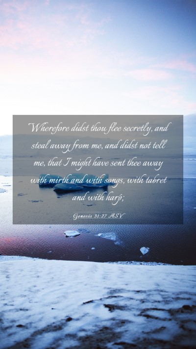 Picture 03 - Genesis 31:27 ASV Mobile Phone Wallpaper - Wherefore didst thou flee secretly, and steal - Mobile Bible Verse Wallpaper