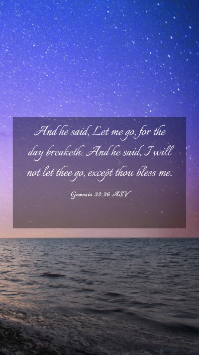 Picture 03 - Genesis 32:26 ASV Mobile Phone Wallpaper - And he said, Let me go, for the day breaketh. And - Mobile Bible Verse Wallpaper