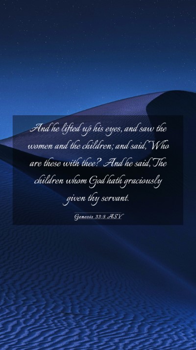 Picture 03 - Genesis 33:5 ASV Mobile Phone Wallpaper - And he lifted up his eyes, and saw the women and - Mobile Bible Verse Wallpaper