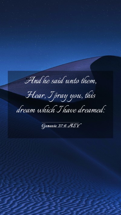 Picture 03 - Genesis 37:6 ASV Mobile Phone Wallpaper - And he said unto them, Hear, I pray you, this - Mobile Bible Verse Wallpaper
