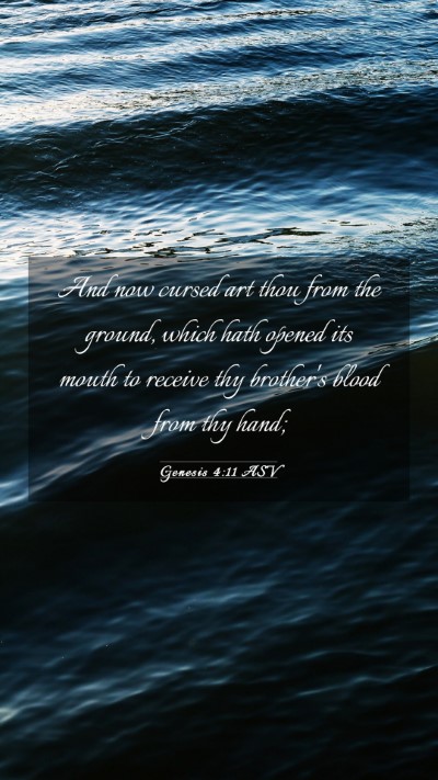 Picture 03 - Genesis 4:11 ASV Mobile Phone Wallpaper - And now cursed art thou from the ground, which - Mobile Bible Verse Wallpaper