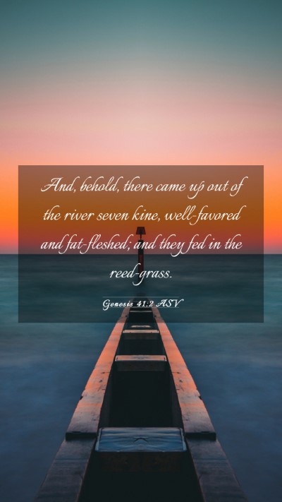 Picture 03 - Genesis 41:2 ASV Mobile Phone Wallpaper - And, behold, there came up out of the river seven - Mobile Bible Verse Wallpaper