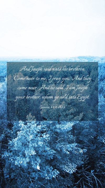 Picture 03 - Genesis 45:4 ASV Mobile Phone Wallpaper - And Joseph said unto his brethren, Come near to - Mobile Bible Verse Wallpaper