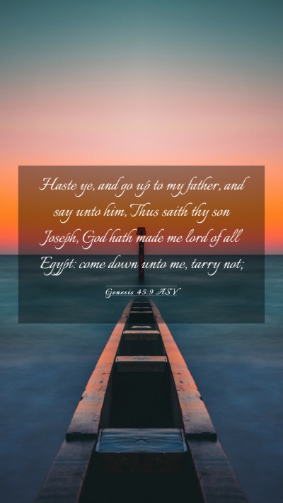 Picture 03 - Genesis 45:9 ASV Mobile Phone Wallpaper - Haste ye, and go up to my father, and say unto - Mobile Bible Verse Wallpaper