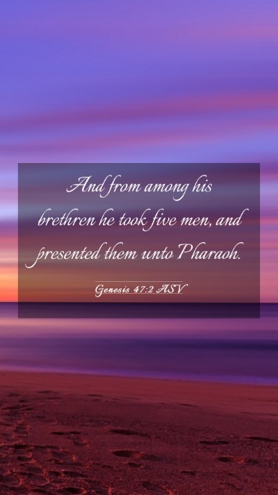 Picture 03 - Genesis 47:2 ASV Mobile Phone Wallpaper - And from among his brethren he took five men, and - Mobile Bible Verse Wallpaper