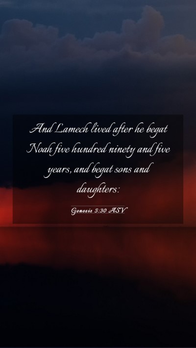 Picture 03 - Genesis 5:30 ASV Mobile Phone Wallpaper - And Lamech lived after he begat Noah five hundred - Mobile Bible Verse Wallpaper