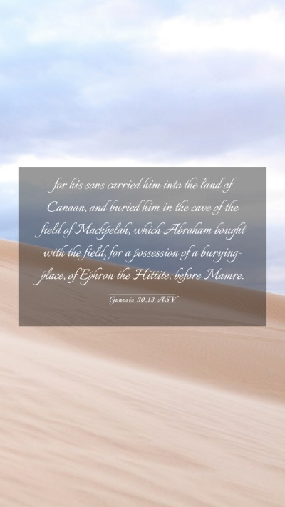 Picture 03 - Genesis 50:13 ASV Mobile Phone Wallpaper - for his sons carried him into the land of Canaan, - Mobile Bible Verse Wallpaper