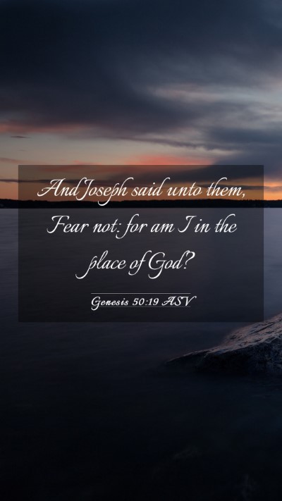 Picture 03 - Genesis 50:19 ASV Mobile Phone Wallpaper - And Joseph said unto them, Fear not: for am I in - Mobile Bible Verse Wallpaper