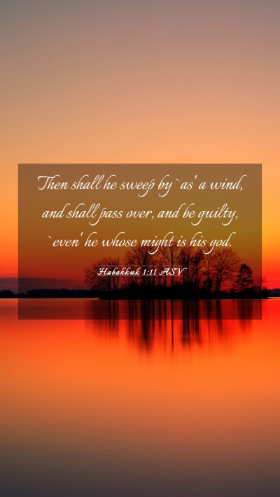 Picture 03 - Habakkuk 1:11 ASV Mobile Phone Wallpaper - Then shall he sweep by `as' a wind, and shall - Mobile Bible Verse Wallpaper