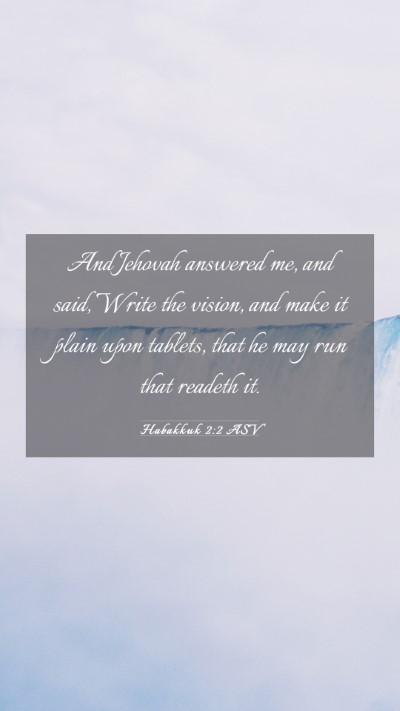 Picture 03 - Habakkuk 2:2 ASV Mobile Phone Wallpaper - And Jehovah answered me, and said, Write the - Mobile Bible Verse Wallpaper