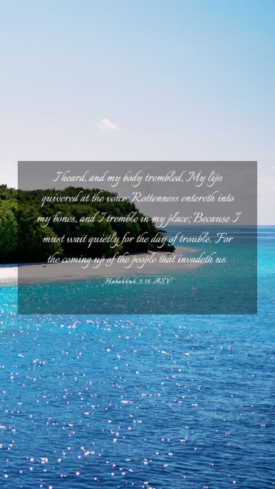 Picture 03 - Habakkuk 3:16 ASV Mobile Phone Wallpaper - I heard, and my body trembled, My lips quivered - Mobile Bible Verse Wallpaper