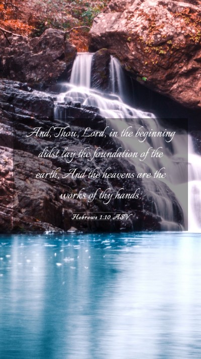 Picture 03 - Hebrews 1:10 ASV Mobile Phone Wallpaper - And, Thou, Lord, in the beginning didst lay the - Mobile Bible Verse Wallpaper