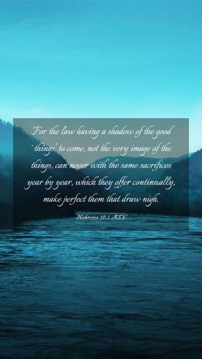 Picture 03 - Hebrews 10:1 ASV Mobile Phone Wallpaper - For the law having a shadow of the good `things' - Mobile Bible Verse Wallpaper