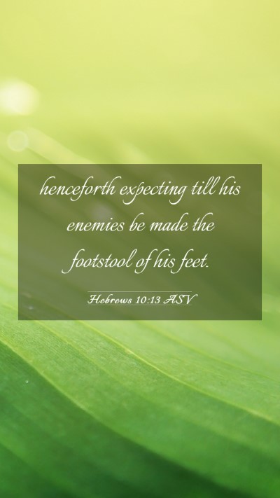 Picture 03 - Hebrews 10:13 ASV Mobile Phone Wallpaper - henceforth expecting till his enemies be made the - Mobile Bible Verse Wallpaper