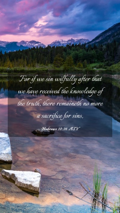 Picture 03 - Hebrews 10:26 ASV Mobile Phone Wallpaper - For if we sin wilfully after that we have - Mobile Bible Verse Wallpaper