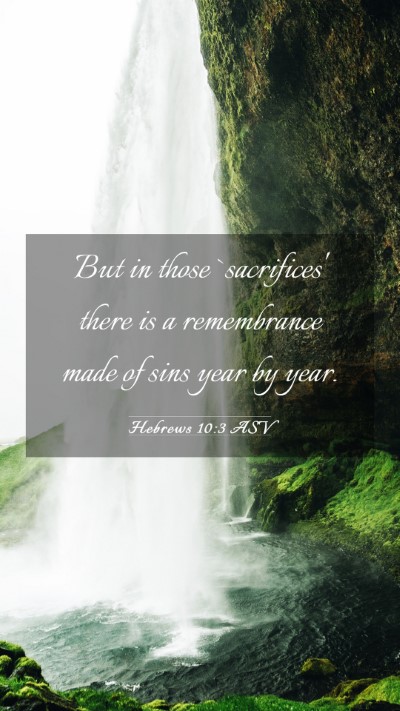 Picture 03 - Hebrews 10:3 ASV Mobile Phone Wallpaper - But in those `sacrifices' there is a remembrance - Mobile Bible Verse Wallpaper