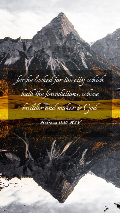 Picture 03 - Hebrews 11:10 ASV Mobile Phone Wallpaper - for he looked for the city which hath the - Mobile Bible Verse Wallpaper
