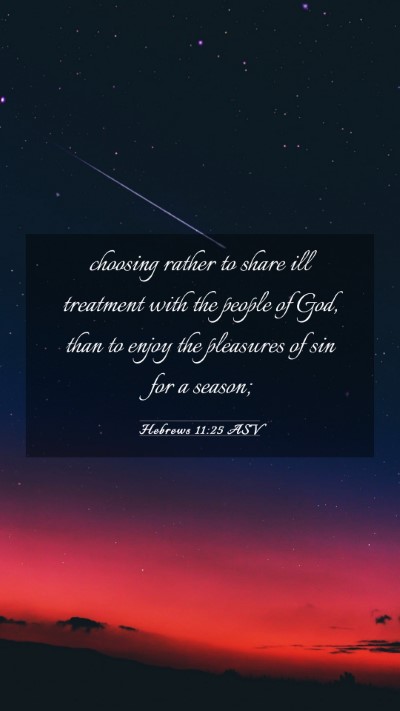 Picture 03 - Hebrews 11:25 ASV Mobile Phone Wallpaper - choosing rather to share ill treatment with the - Mobile Bible Verse Wallpaper
